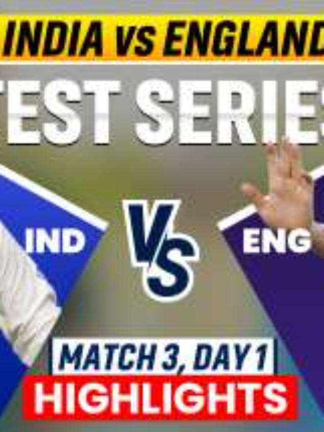 India vs England 3rd Test Day 1 Highlights